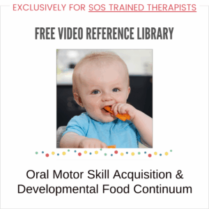 Video Reference Library - Oral Motor Skill Acquisition & Developmental Food Continuum